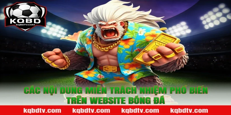 Các nội dung Miễn trách nhiệm phổ biến trên website bóng đá