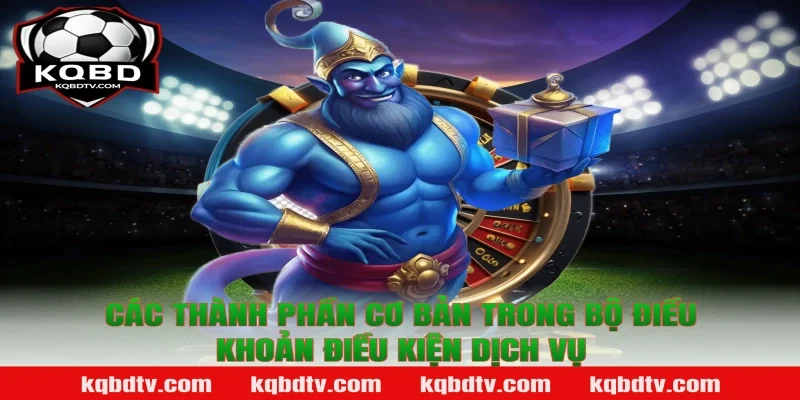 Các Thành Phần Cơ Bản Trong Bộ Điều Khoản Điều Kiện Dịch Vụ
