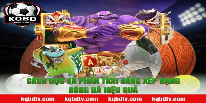 Cách Đọc Và Phân Tích Bảng Xếp Hạng Bóng Đá Hiệu Quả