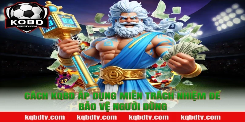 Cách kqbd áp dụng Miễn trách nhiệm để bảo vệ người dùng