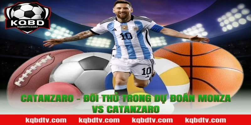 Catanzaro - Đối thủ trong dự đoán Monza vs Catanzaro