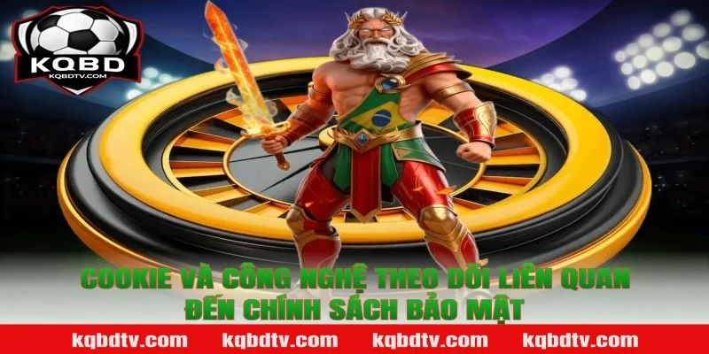Cookie Và Công Nghệ Theo Dõi Liên Quan Đến Chính Sách Bảo Mật