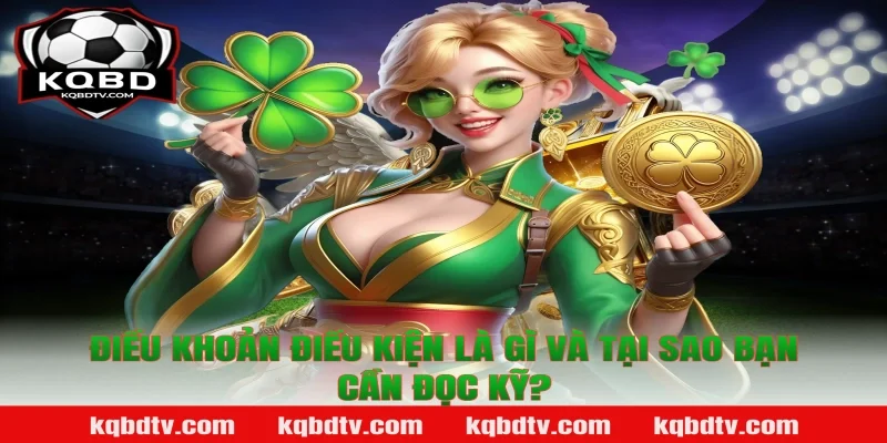 Điều Khoản Điều Kiện Là Gì Và Tại Sao Bạn Cần Đọc Kỹ?