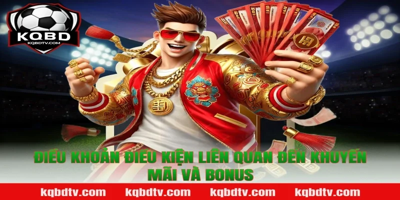 Điều Khoản Điều Kiện Liên Quan Đến Khuyến Mãi Và Bonus