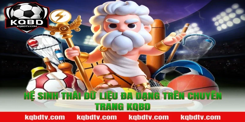 Hệ sinh thái dữ liệu đa dạng trên chuyên trang KQBD