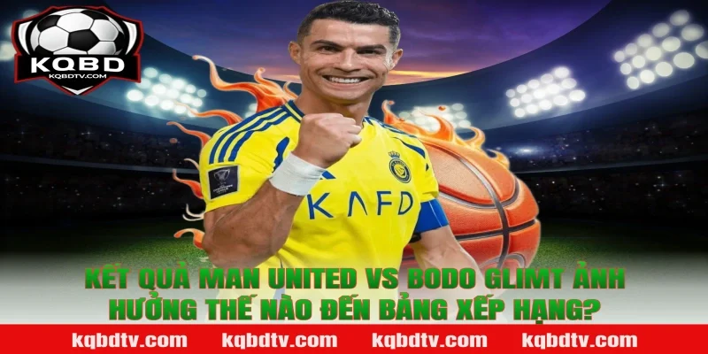 Kết Quả Man United vs Bodo Glimt Ảnh Hưởng Thế Nào Đến Bảng Xếp Hạng?