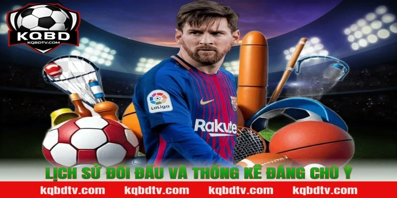 Lịch Sử Đối Đầu Và Thống Kê Đáng Chú Ý