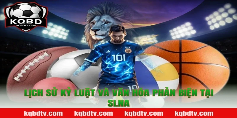Lịch Sử Kỷ Luật Và Văn Hóa Phản Biện Tại SLNA