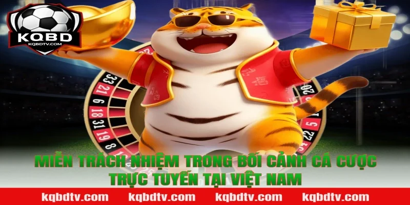 Miễn trách nhiệm trong bối cảnh cá cược trực tuyến tại Việt Nam