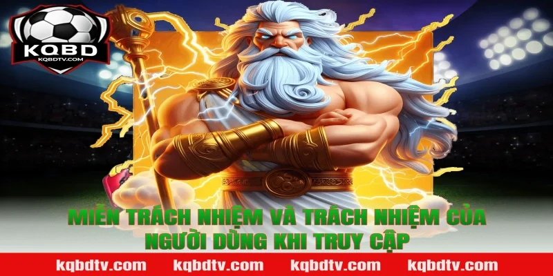 Miễn trách nhiệm và trách nhiệm của người dùng khi truy cập