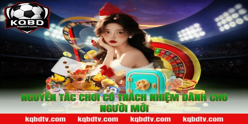 Nguyên tắc Chơi có trách nhiệm dành cho người mới