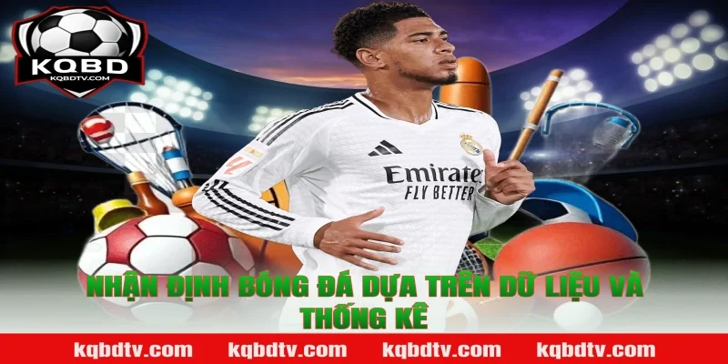 Nhận định bóng đá dựa trên dữ liệu và thống kê