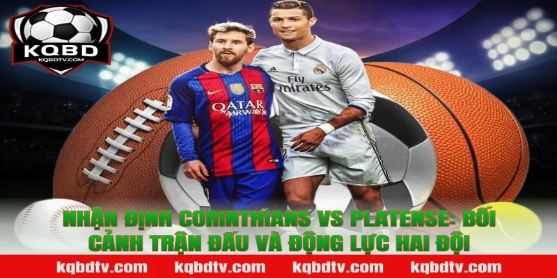 Nhận định Corinthians vs Platense: Bối cảnh trận đấu và động lực hai đội