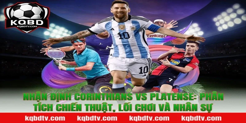 Nhận định Corinthians vs Platense: Phân tích chiến thuật, lối chơi và nhân sự