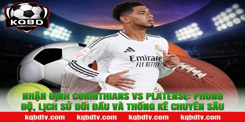 Nhận định Corinthians vs Platense: Phong độ, lịch sử đối đầu và thống kê chuyên sâu