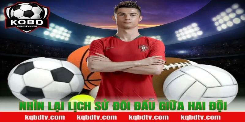 Nhìn Lại Lịch Sử Đối Đầu Giữa Hai Đội