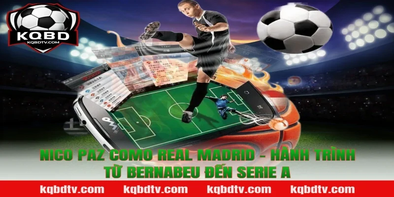 Nico Paz Como Real Madrid - Hành Trình Từ Bernabeu Đến Serie A - KQBD
