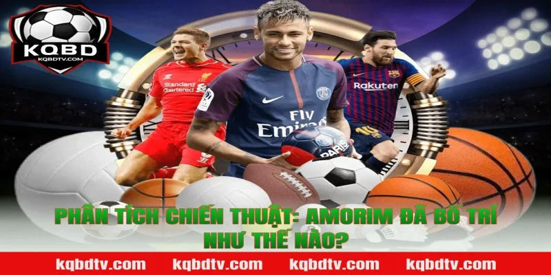 Phân Tích Chiến Thuật: Amorim Đã Bố Trí Như Thế Nào?