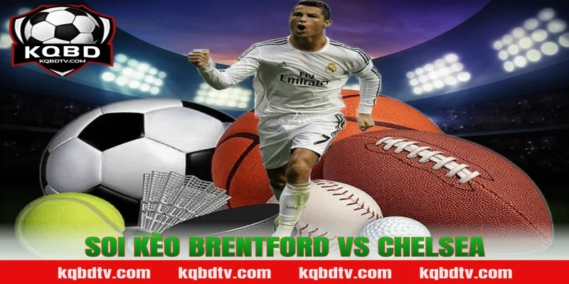 Soi kèo Brentford vs Chelsea