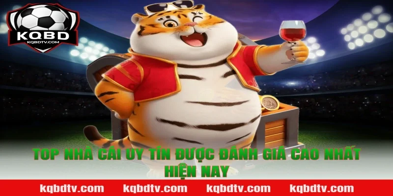 Top Nhà Cái Uy Tín Được Đánh Giá Cao Nhất Hiện Nay