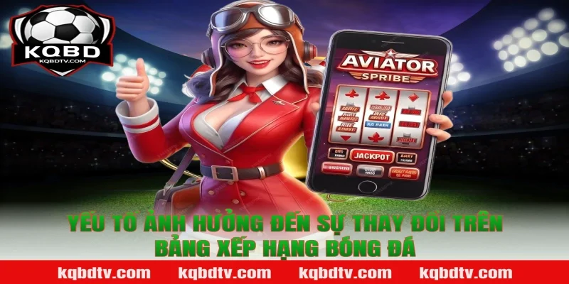 Yếu Tố Ảnh Hưởng Đến Sự Thay Đổi Trên Bảng Xếp Hạng Bóng Đá
