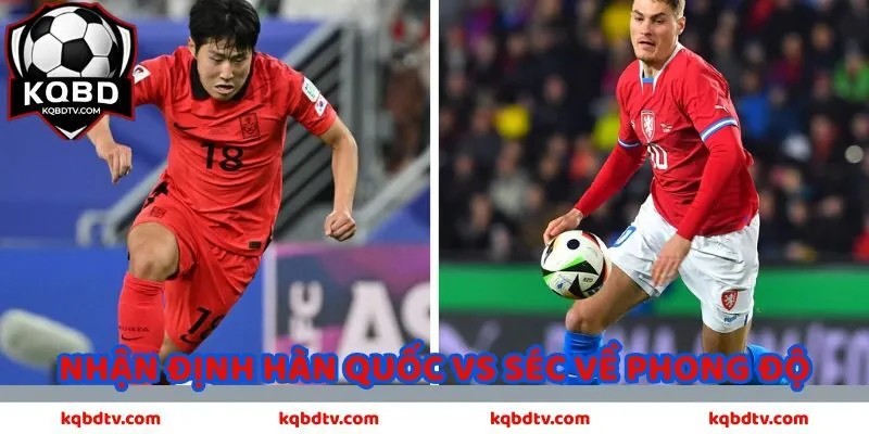 Nhận định Hàn Quốc vs Séc về phong độ
